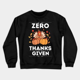 Zero Thanks Given - Funny Thanksgiving Sarcastic Saying Gift Idea for Humor Sarcasm Lovers Crewneck Sweatshirt